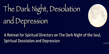 The Dark Night,  Desolation, and Depression.