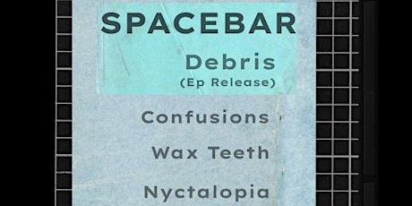 Debris EP release w/ Confusions, Wax Teeth, Nyctalopia at Spacebar