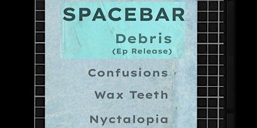 Imagen principal de Debris EP release w/ Confusions, Wax Teeth, Nyctalopia at Spacebar