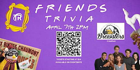 Friends Trivia at Brewsters CROWFOOT! April 7th 2pm