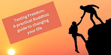 Tasting freedom: A practical Buddhist guide to changing your life