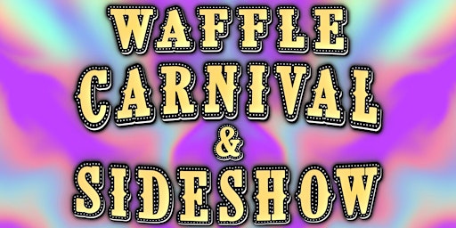 Imagem principal do evento Waffle Carnival and Sideshow