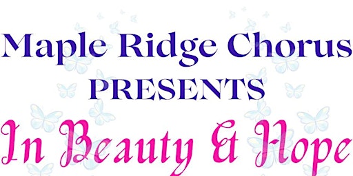 Maple Ridge Chorus Spring Concert "In Beauty & Hope" primary image