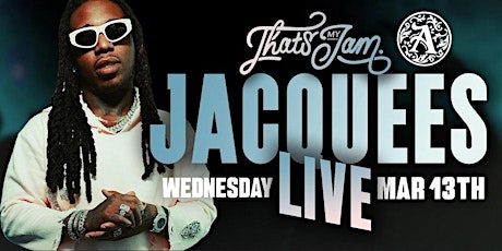JACQUESS LIVE MARCH 13TH @THE ADDRESS FOR THATS MY JAM GET YOUR TICKETS NOw