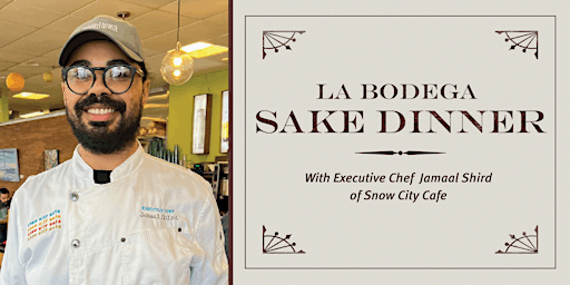La Bodega Sake Dinner with Chef Jamaal Shird of Snow City Cafe primary image