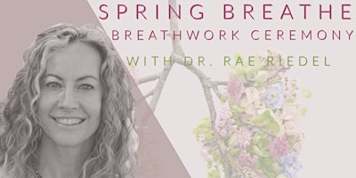 Hauptbild für Spring Breathe: Breathwork Ceremony with Dr. Rae Riedel