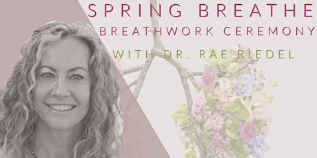 Spring Breathe: Breathwork Ceremony with Dr. Rae Riedel