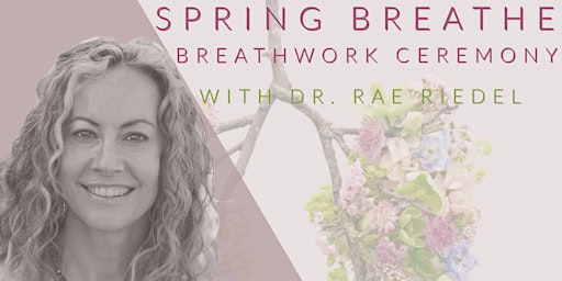 Immagine principale di Spring Breathe: Breathwork Ceremony with Dr. Rae Riedel 