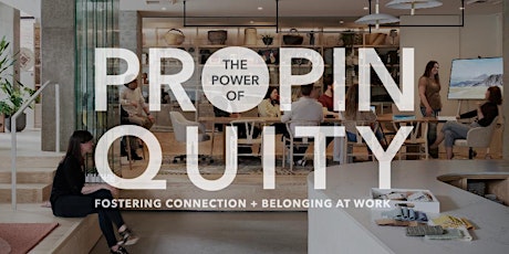 The Power of Propinquity: Fostering Connection and Belonging at Work