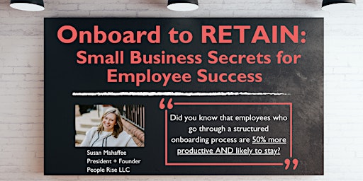 Primaire afbeelding van Onboard to Retain: Small Business Secrets for Employee Success