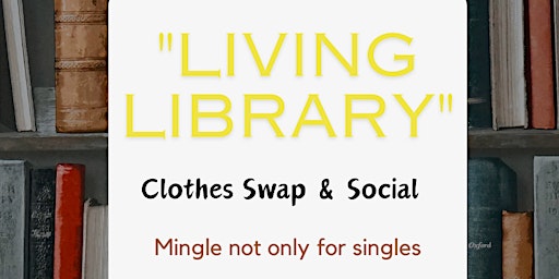 " Living Library" Clothes Swap & Social Mingle not only for singles primary image