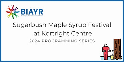Sugarbush Maple Syrup Festival  - 2024 BIAYR Programming Series primary image