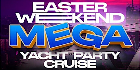 EASTER WEEKEND MEGA YACH PARTY