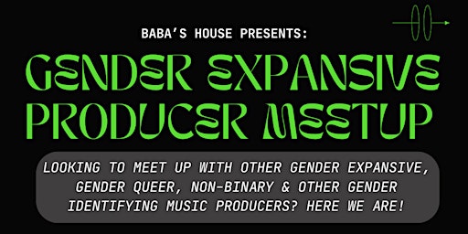 Immagine principale di Baba's House presents: Gender Expansive Producer Meetup 