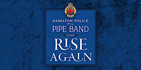 RISE AGAIN: The Hamilton Police Pipe Band and Friends.