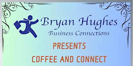 Bryan Hughes Business Connections LLC Presents Coffee and Connect