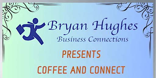 Bryan Hughes Business Connections LLC Presents Coffee and Connect primary image