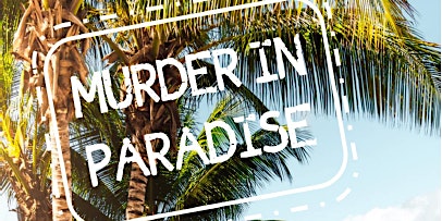 Imagem principal do evento Murder in Paradise: Murder Mystery Dinner