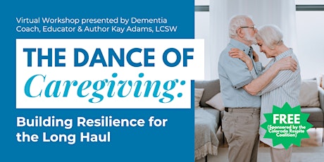 The Dance of Caregiving: Building Resilience for the Long Haul