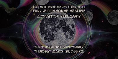 Primaire afbeelding van Full Moon Sound Healing Activation Ceremony at Soft Medicine