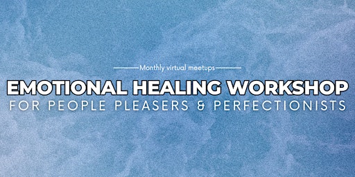 Primaire afbeelding van Emotional Healing Workshop For People Pleasers & Perfectionists