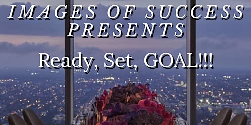 Primaire afbeelding van Images of Success presents:  Ready, Set,  GOAL!!!