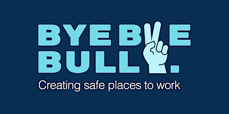 ByeByeBully. How to Spot Workplace Bullying and How to Stop it.