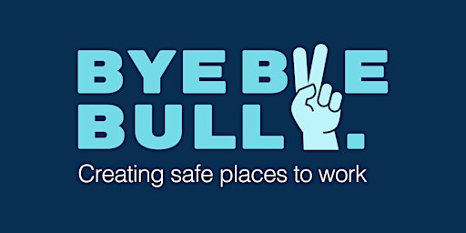 Imagem principal do evento ByeByeBully. How to Spot Workplace Bullying and How to Stop it.