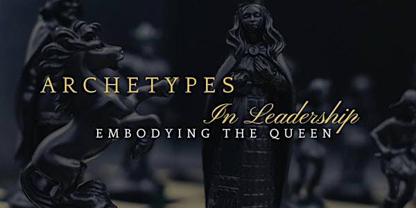 Archetypes in Leadership: Embodying The Queen