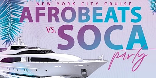 AFROBEATS VS. SOCA YACHT PARTY  2024 | NYC