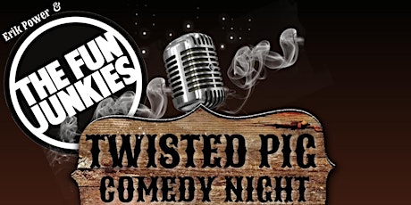 Erik Power & The Fun Junkies present Comedy Night  at Twisted Pig