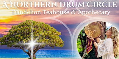 Imagem principal do evento Northern Drum Circle @ Dandelion Teahouse & Apothecary