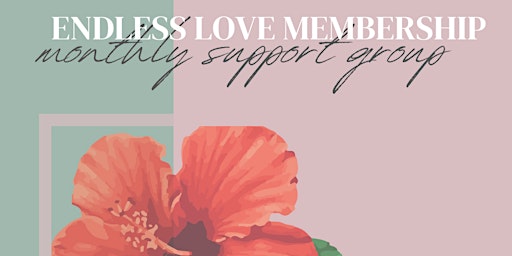 Imagem principal do evento Endless Love Membership Monthly Support Group