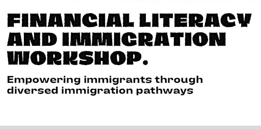Image principale de FINANCIAL LITRACY AND IMMIGRATION WORKSHOP