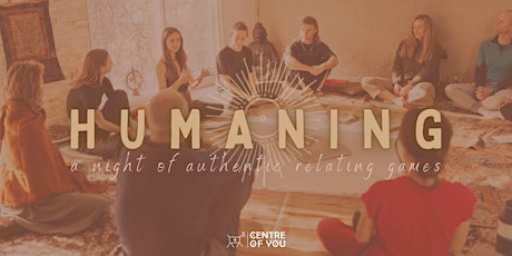 Humaning - A Night of Authentic Relating Connection Games.