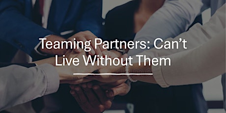 Teaming Partners: Can't Live without Them!