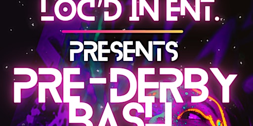 Immagine principale di Loc'd In Ent Presents the "Pre-Derby Bash" 