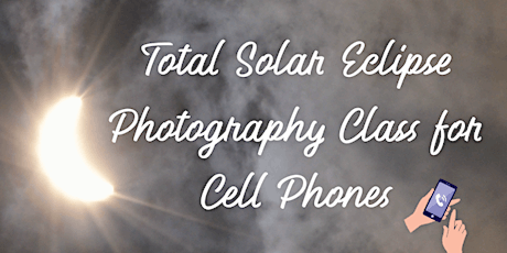 Total Solar Eclipse Photography Class for Cell Phones