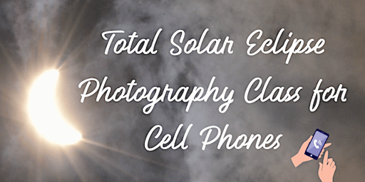 Imagem principal do evento Total Solar Eclipse Photography Class for Cell Phones