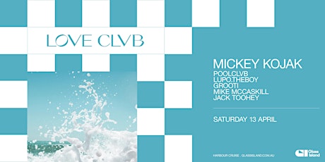 Glass Island - POOLCLVB pres. LOVE CLVB ft. MICKEY KOJAK - Sat 13 April