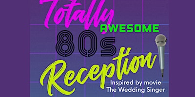 Primaire afbeelding van Totally Awesome 80s Reception inspired by the  movie The Wedding Singer