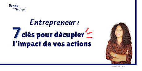 Entrepreneur : 7 clés pour décupler l'impact de vos actions