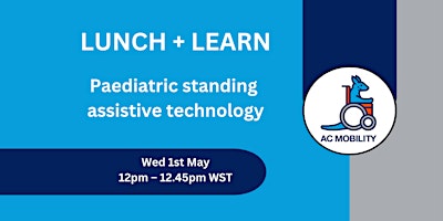 Lunch + Learn Paediatric standing assistive technology
