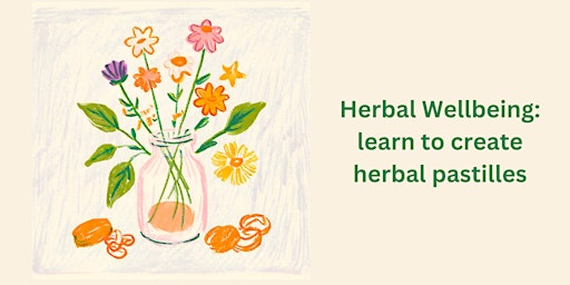 Primaire afbeelding van Herbal Wellbeing: learn to create herbal pastilles