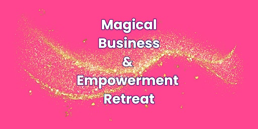 Image principale de Magical Business & Empowerment Retreat for Women