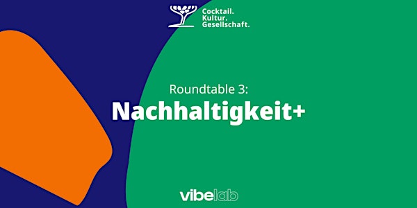 Cocktail.Kultur.Gesellschaft x VibeLab: Roundtable 3: NACHHALTIGKEIT+