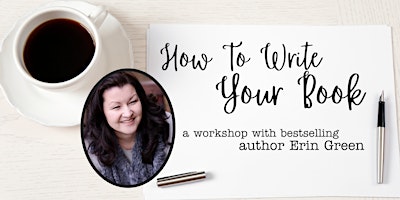 Image principale de How to Write Your Book: a workshop with bestselling author Erin Green