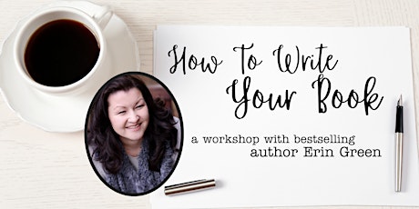 How to Write Your Book: a workshop with bestselling author Erin Green