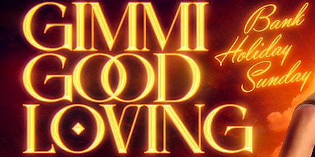 Gimmi Good Loving ( FREE ENTRY)