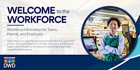 Welcome to the Workforce: Workforce Information for Teens, Parents, and Employers